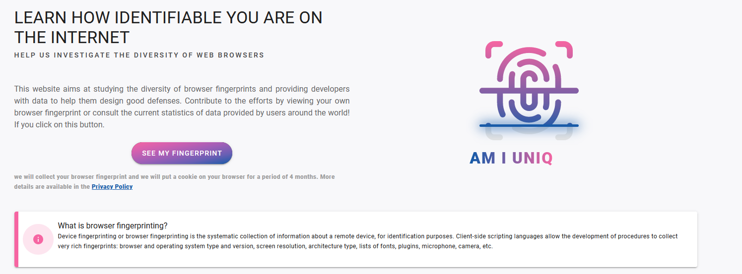 Load the Am I Unique website and select See My Fingerprint to find out what browser fingerprint you're leaving behind when you browse online. Load the Am I Unique website and select See My Fingerprint to find out what browser fingerprint you're leaving behind when you browse online.